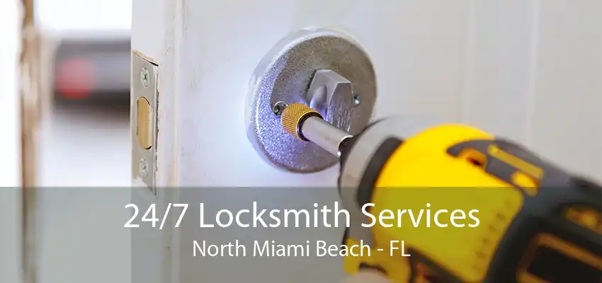 24/7 Locksmith Services North Miami Beach - FL