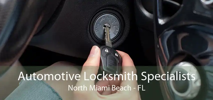 Automotive Locksmith Specialists North Miami Beach - FL