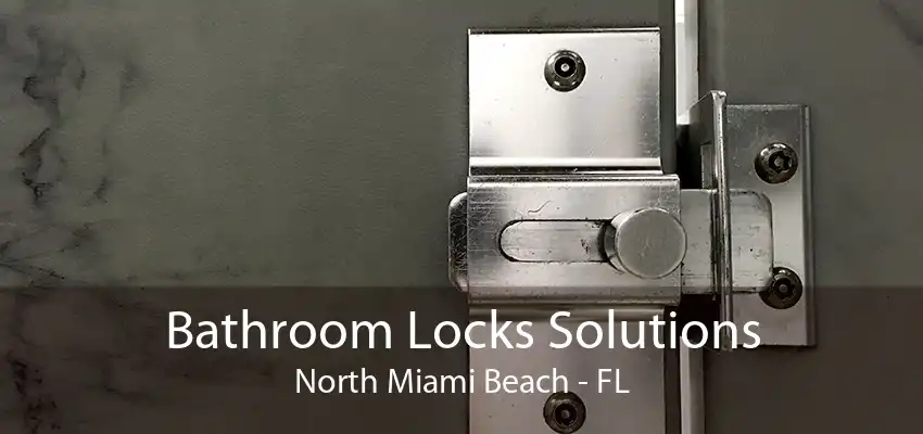 Bathroom Locks Solutions North Miami Beach - FL