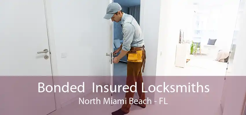 Bonded  Insured Locksmiths North Miami Beach - FL