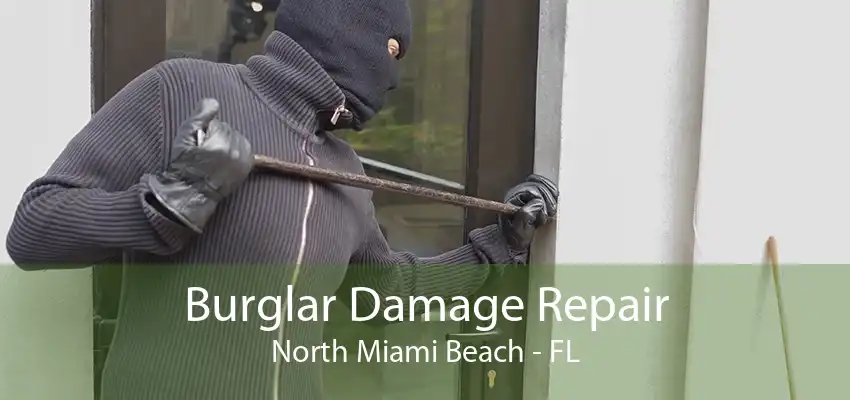 Burglar Damage Repair North Miami Beach - FL