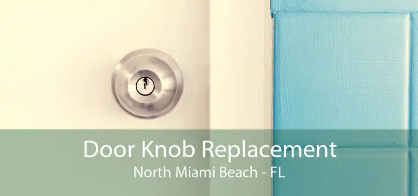 Door Knob Replacement North Miami Beach - FL