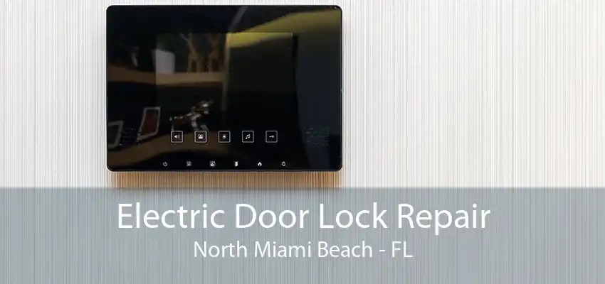 Electric Door Lock Repair North Miami Beach - FL