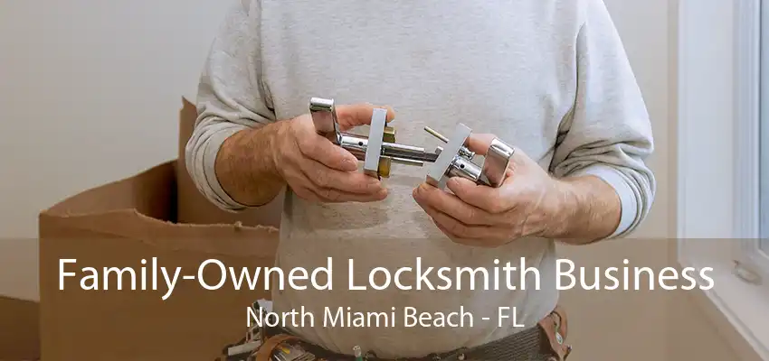 Family-Owned Locksmith Business North Miami Beach - FL