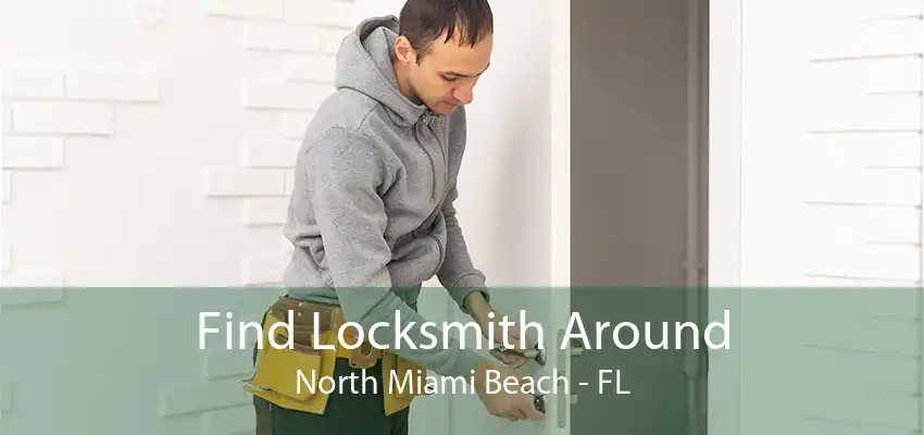 Find Locksmith Around North Miami Beach - FL