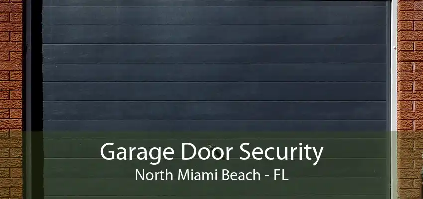 Garage Door Security North Miami Beach - FL