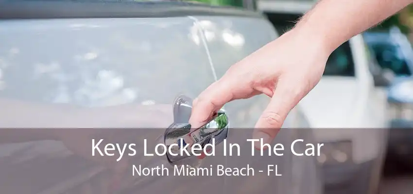 Keys Locked In The Car North Miami Beach - FL