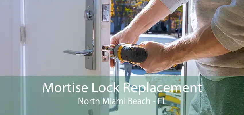 Mortise Lock Replacement North Miami Beach - FL