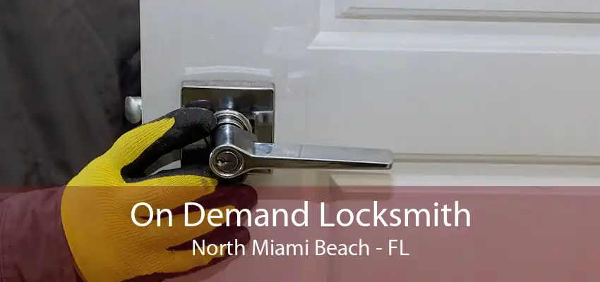 On Demand Locksmith North Miami Beach - FL