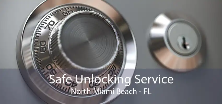 Safe Unlocking Service North Miami Beach - FL